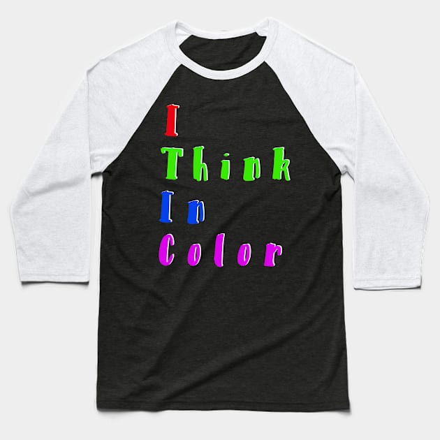 I think in color Baseball T-Shirt by It’s Just Steph Again